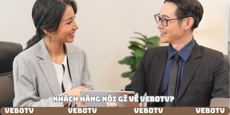 Khách hàng đánh giá về Vebotv như thế nào?