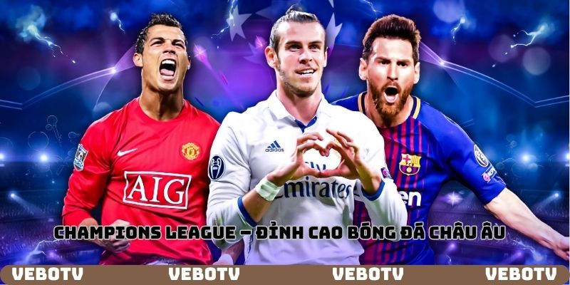 Champions League - Đỉnh cao bóng đá Châu Âu
