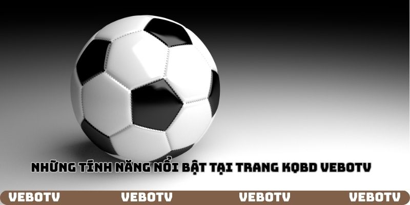 Những tính năng đặc biệt của trang KQBD tại Vebotv